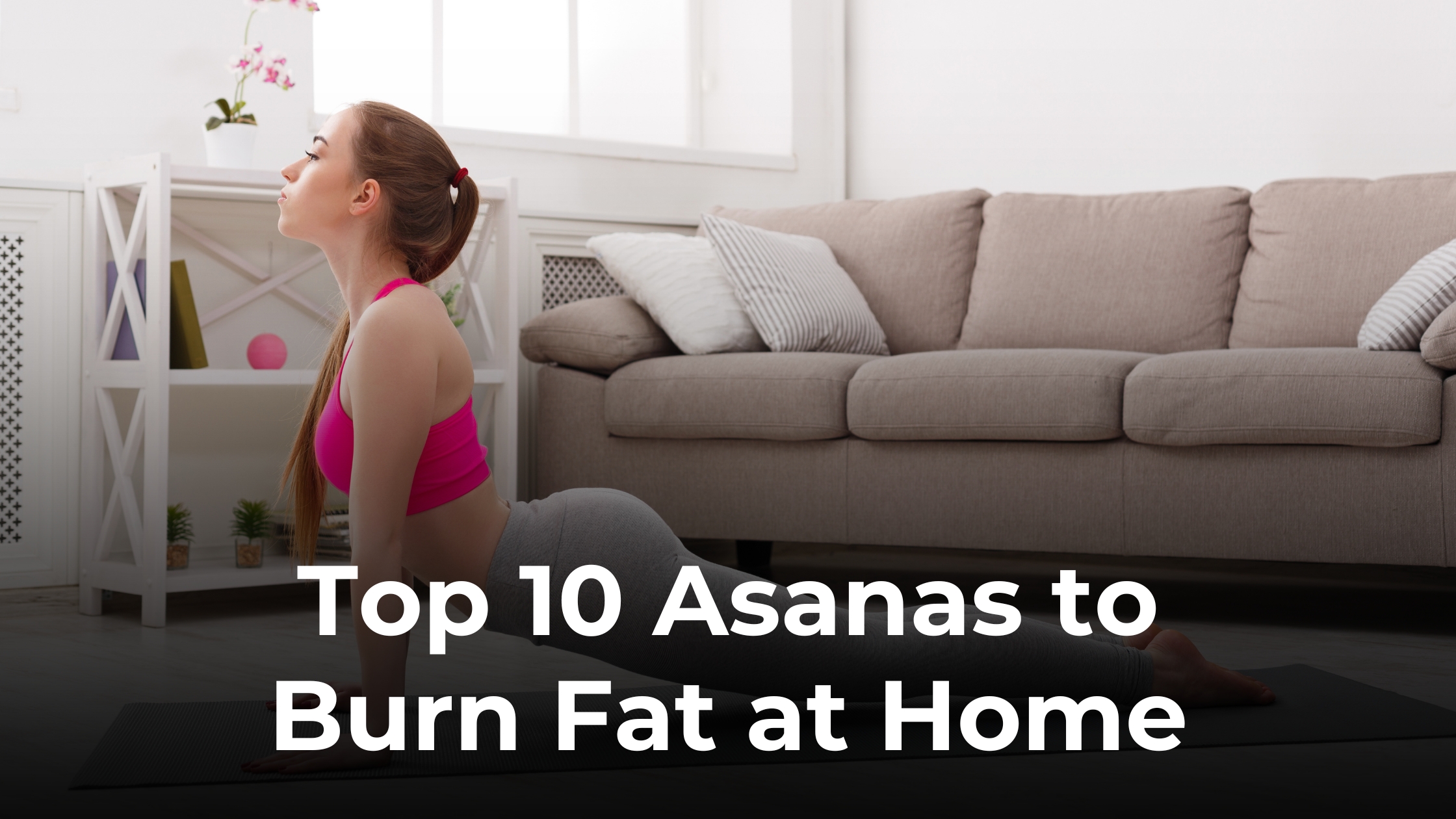 Yoga for Weight Loss: Top 10 Asanas to Burn Fat at Home