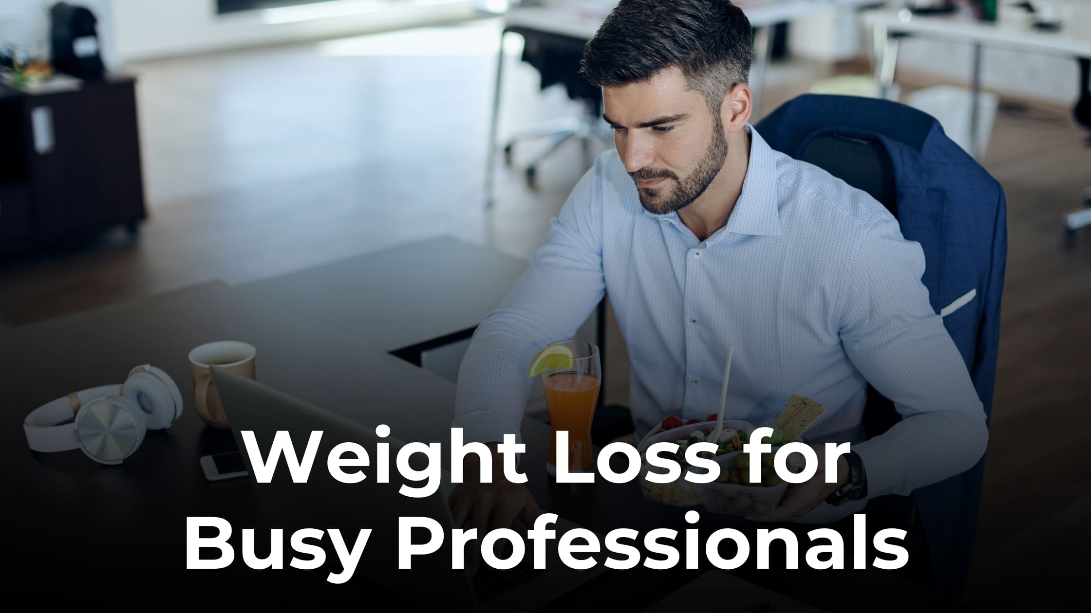 Weight Loss for Busy Professionals: Fit Without Leaving Desk