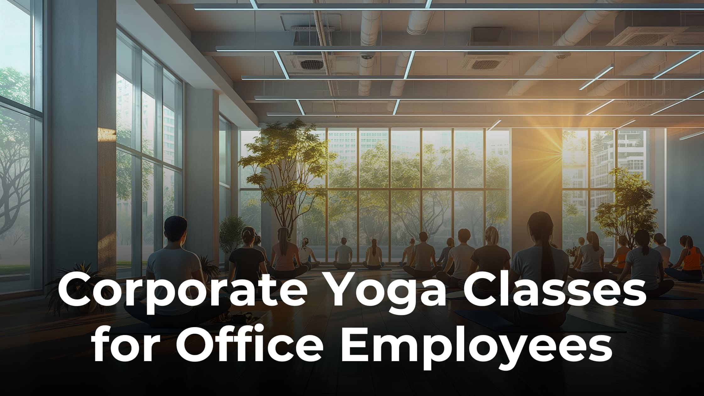 Corporate Yoga Classes for Office Employees: Complete Guide