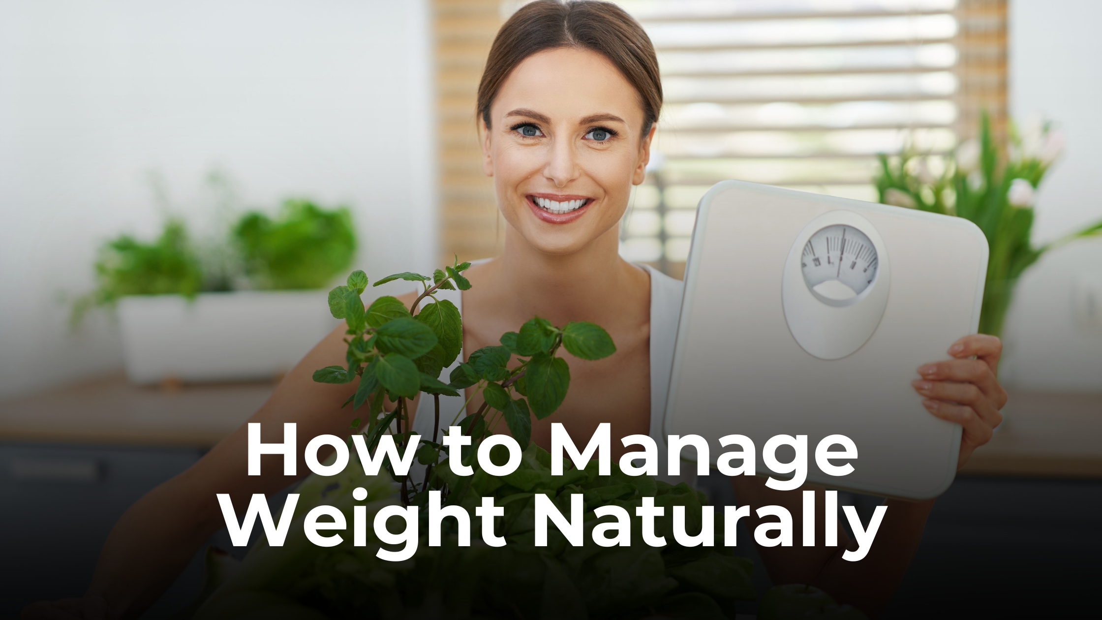 How to Manage Weight Naturally – Complete Guide