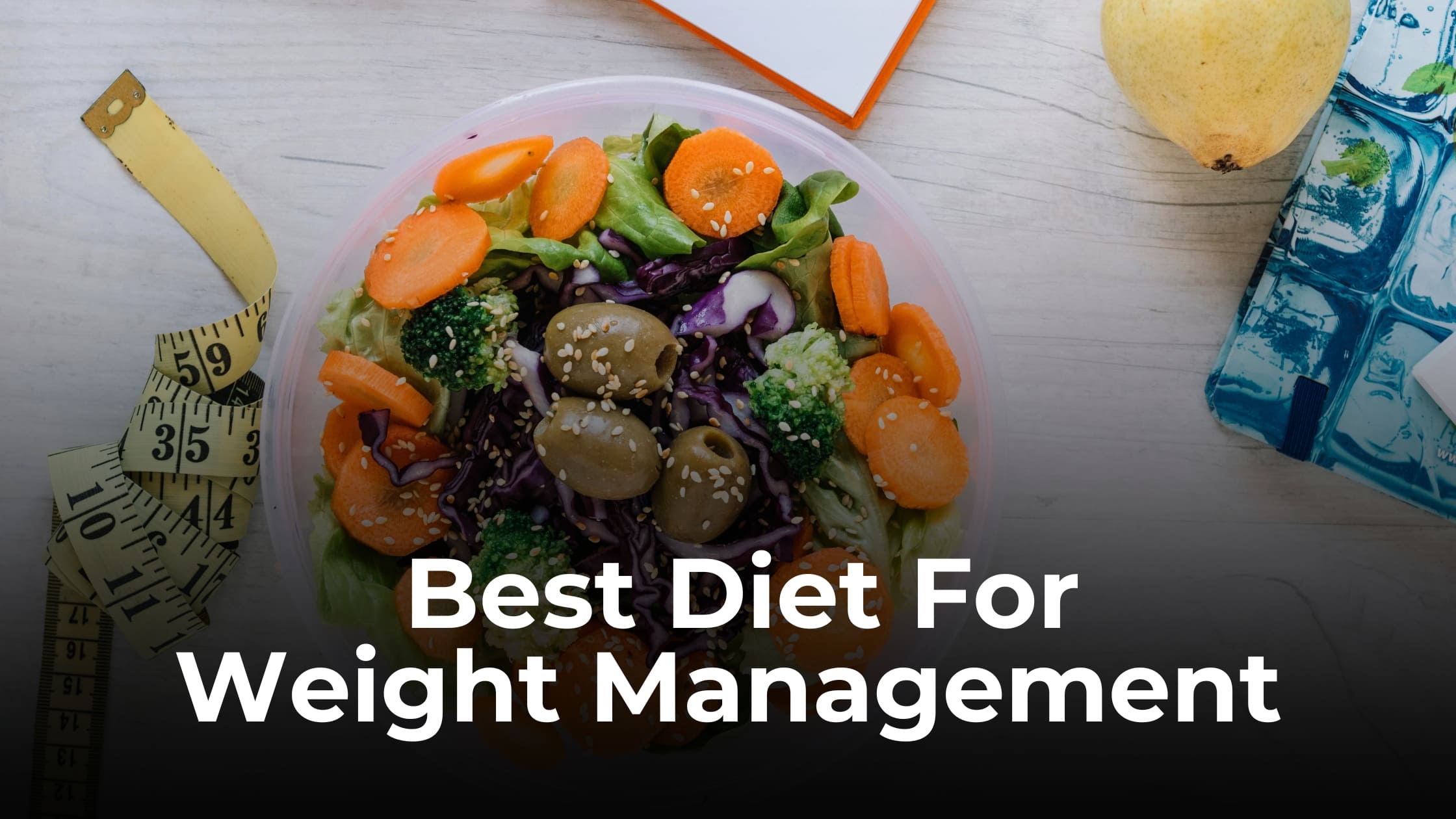 Best Diet for Weight Management: Eat Smart, Stay Lean