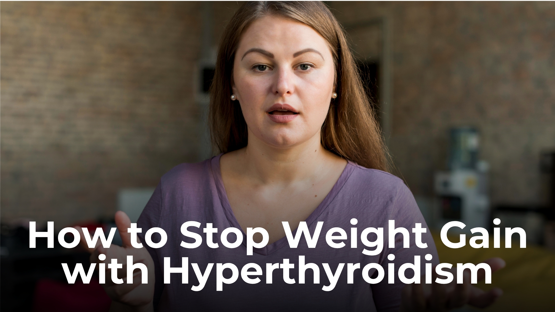 How to Stop Weight Gain with Hyperthyroidism: Causes & Solutions
