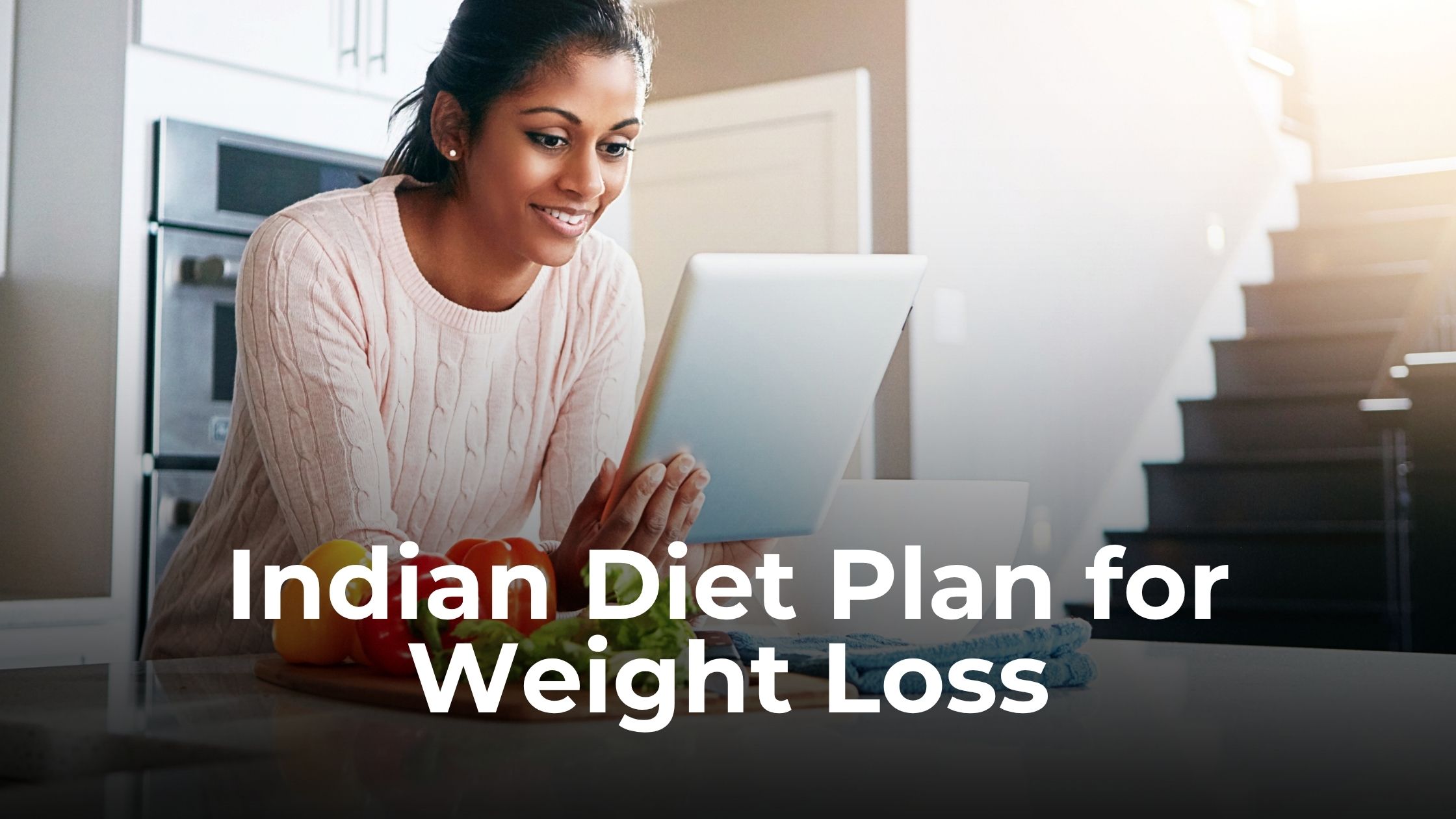  Indian Diet Plan for Weight Loss: A Practical Guide