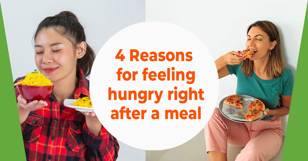 4 Reasons for feeling hungry right after a meal