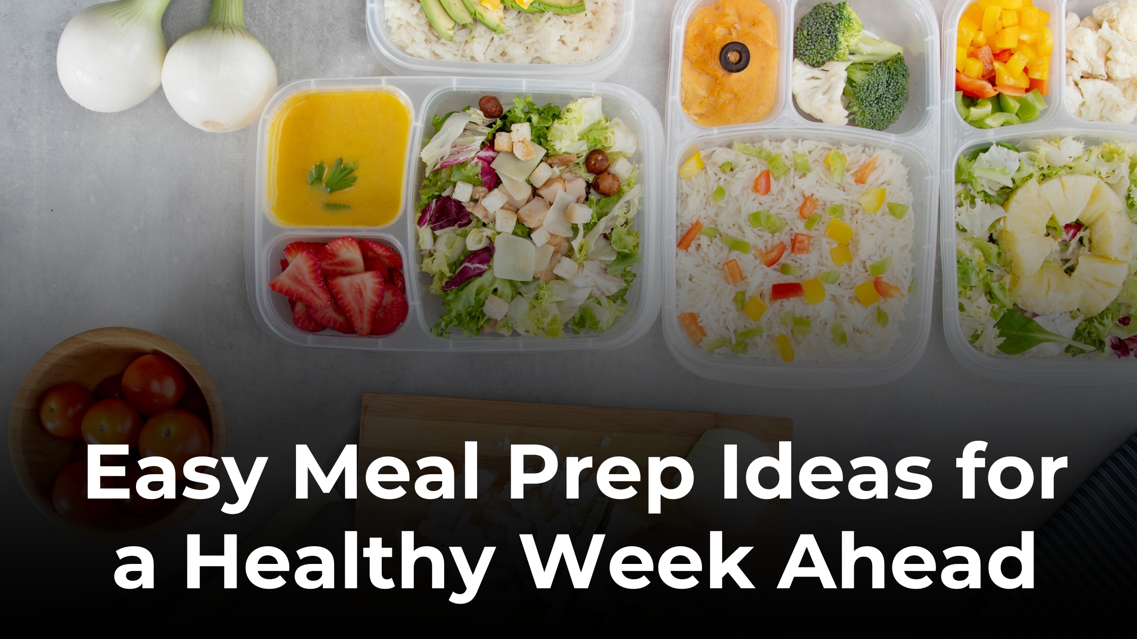Easy Meal Preparation Ideas for a Healthy Week Ahead
