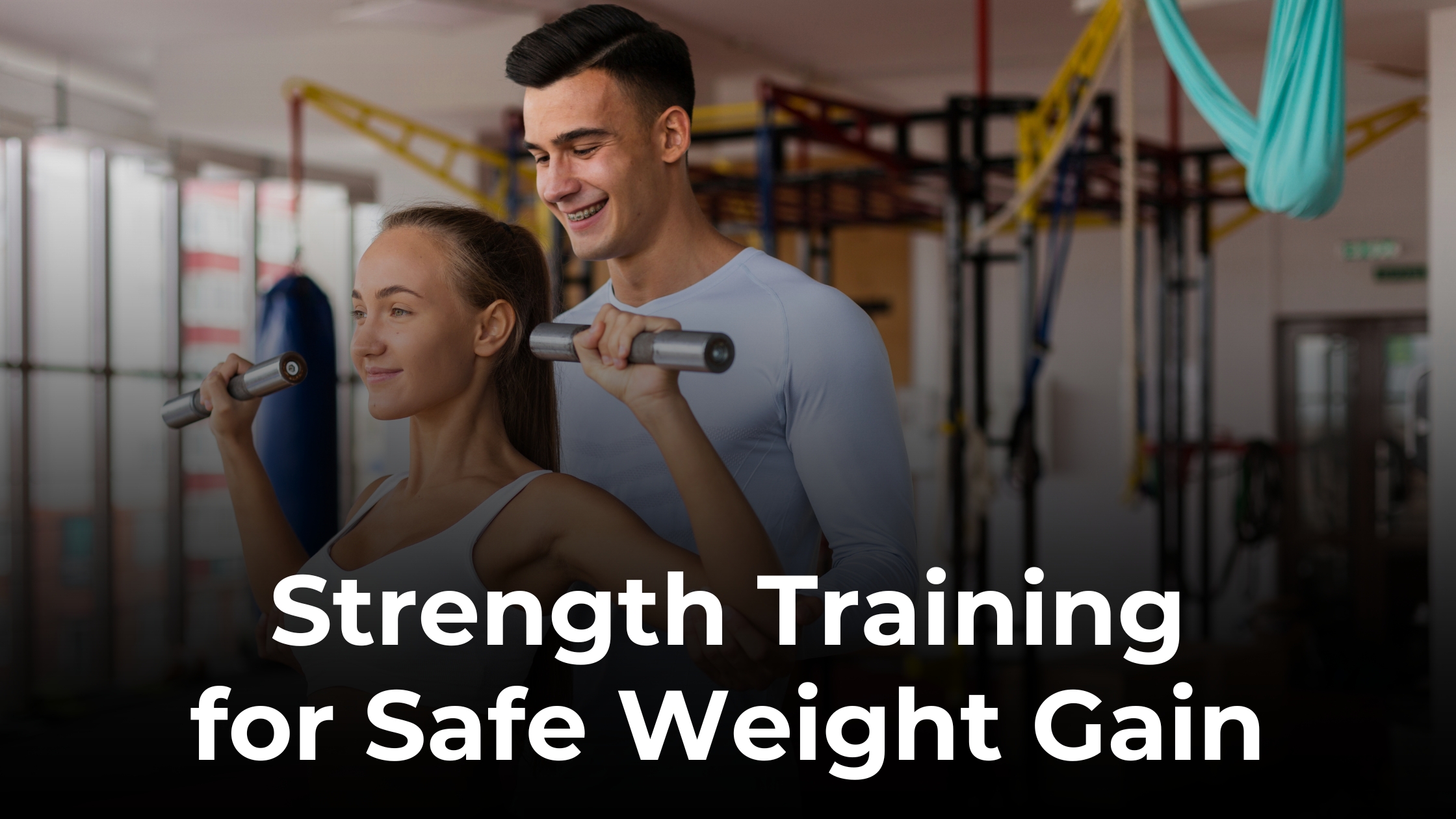 How Strength Training Supports Safe and Lasting Weight Gain