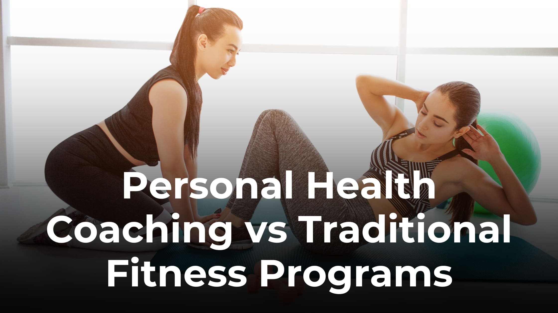 Personal Health Coaching vs Traditional Fitness Programs