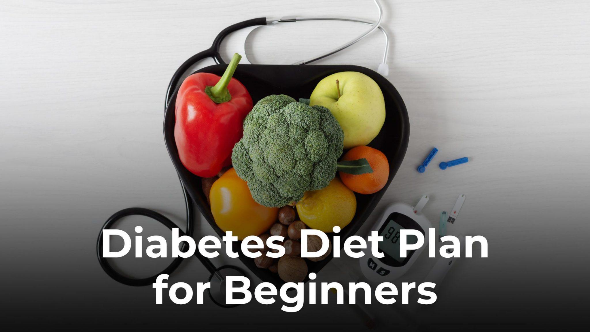 Diabetes Diet Plan: A Simple Way to Start Your Healthy Journey
