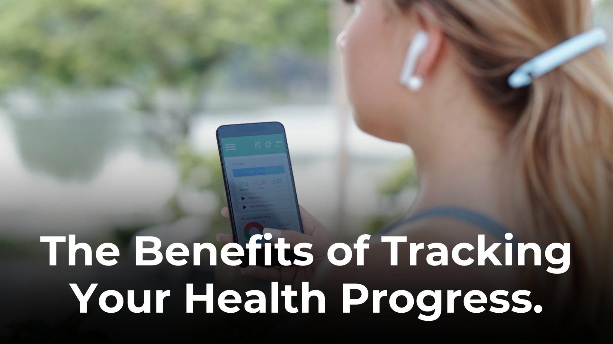 The Benefits of Tracking Your Health Progress