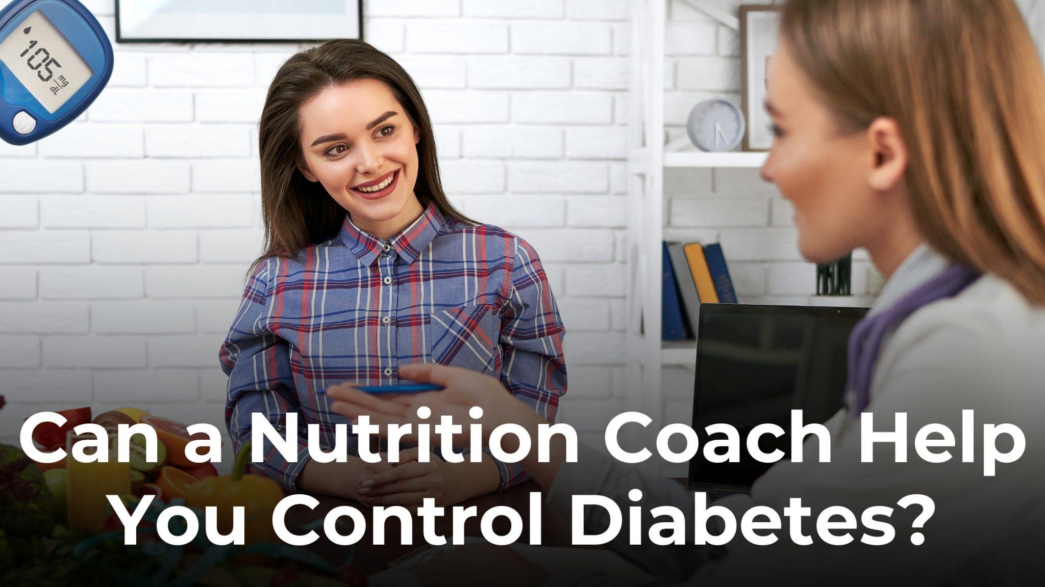 Can a Nutrition Coach Help You Control Diabetes?